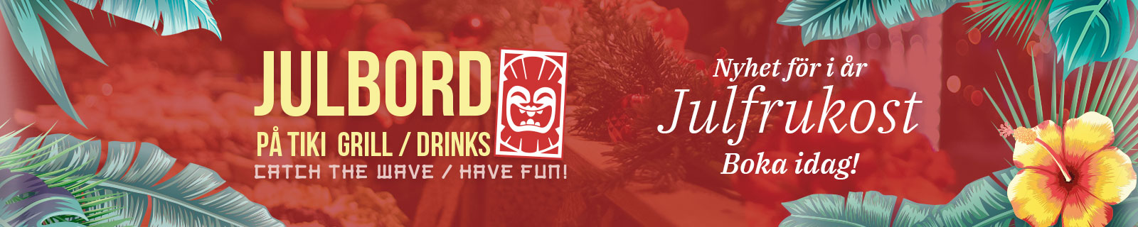 Julbord på Tiki, Nyhet för i år Julfrukost. Boka idag