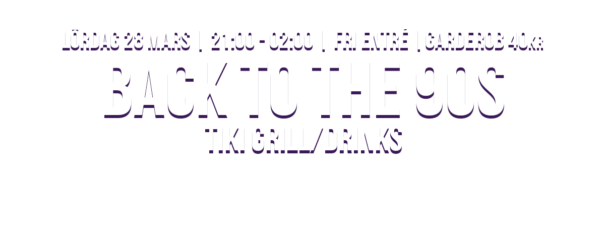 Back to the 90s, Lördag 28:e mars, Fri Entré, garderob 40kr, kl 21:00 - 02:00