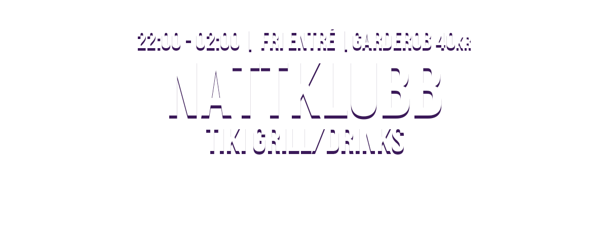 Nattklubb på Tiki, Fri Entré, garderob 40kr, kl 21:00 - 02:00