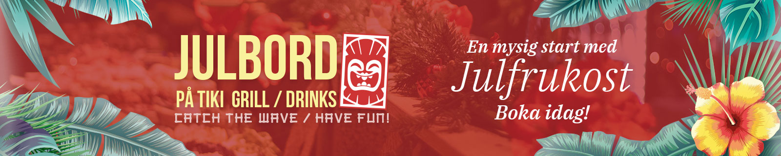 Julbord på Tiki, Nyhet för i år Julfrukost. Boka idag
